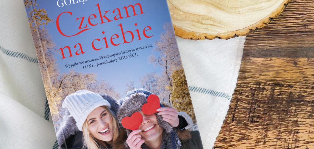 Wyjątkowa miłość, która poruszy nawet zatwardziałe serca w powieści „Czekam na ciebie” Ilony Gołębiewskiej